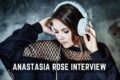Anastasia Rose Interview