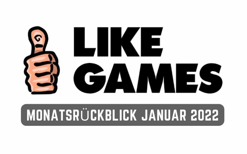 LikeGames Monatsrückblick Januar 2022
