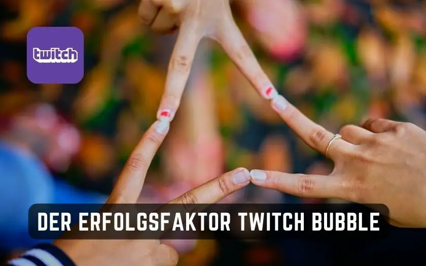 Twitch Bubble als Erfolgsfaktor für Wachstum