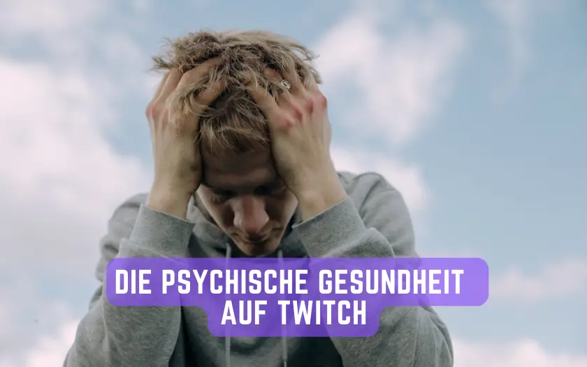 Die psychische Gesundheit auf Twitch